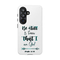 Christian Phone Case - "Be Still & Know That I Am God" Psalm 46:10 Protective Tough Case