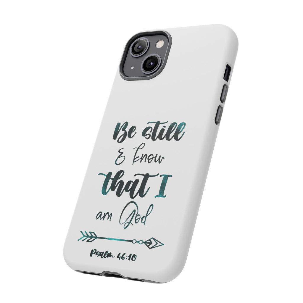 Christian Phone Case - "Be Still & Know That I Am God" Psalm 46:10 Protective Tough Case