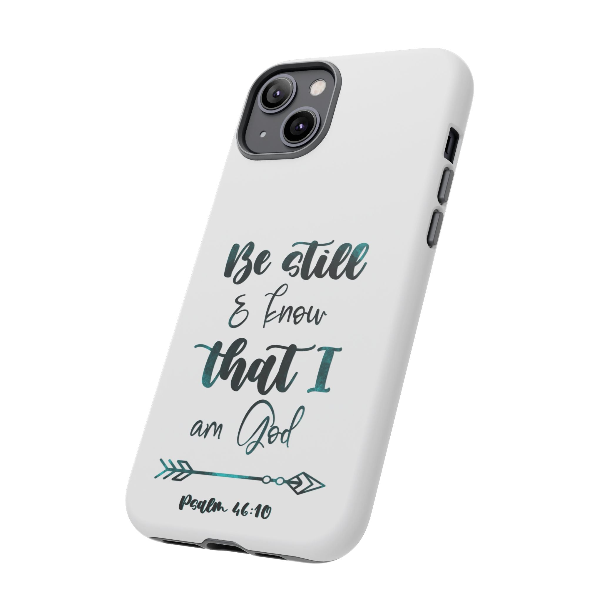 Christian Phone Case - "Be Still & Know That I Am God" Psalm 46:10 Protective Tough Case