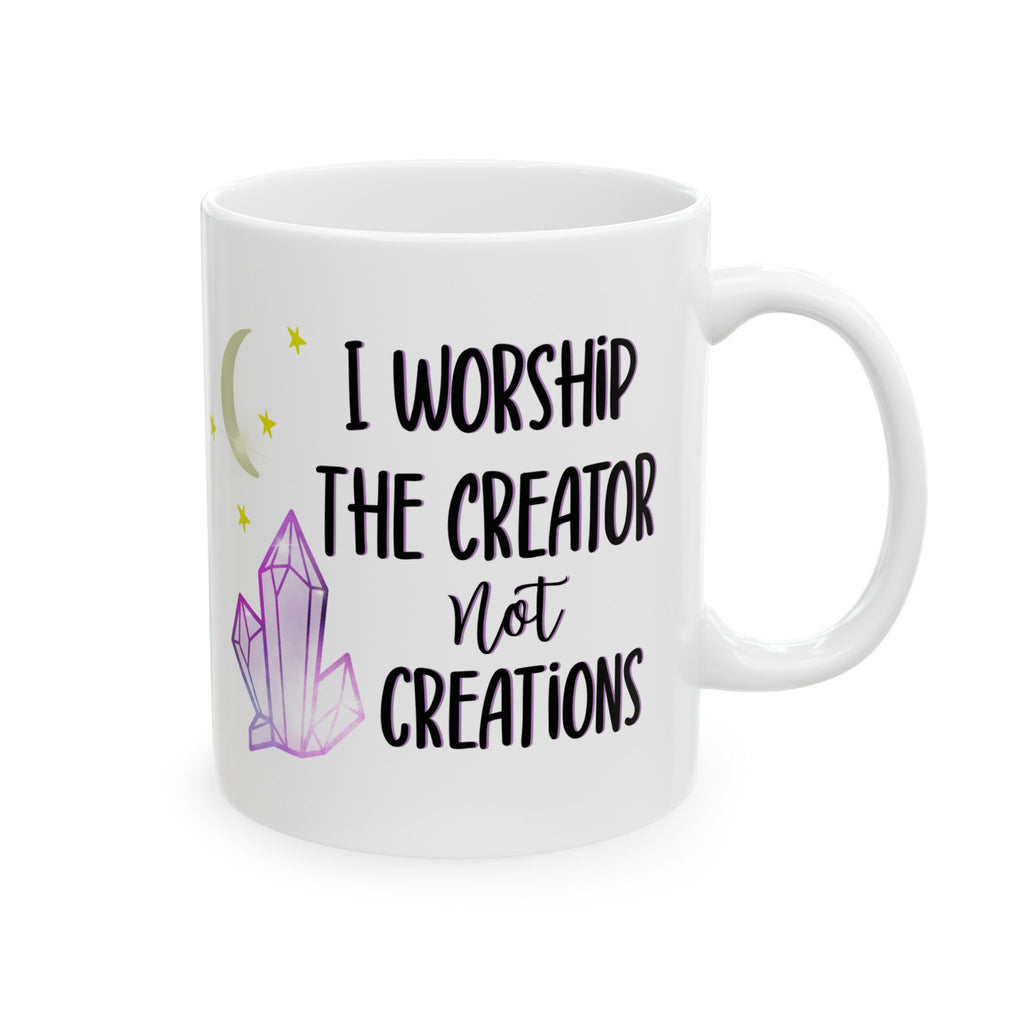 "I Worship the Creator Not Creations" 11oz/15oz Ceramic