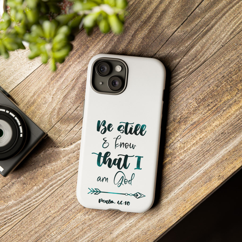 Christian Phone Case - "Be Still & Know That I Am God" Psalm 46:10 Protective Tough Case