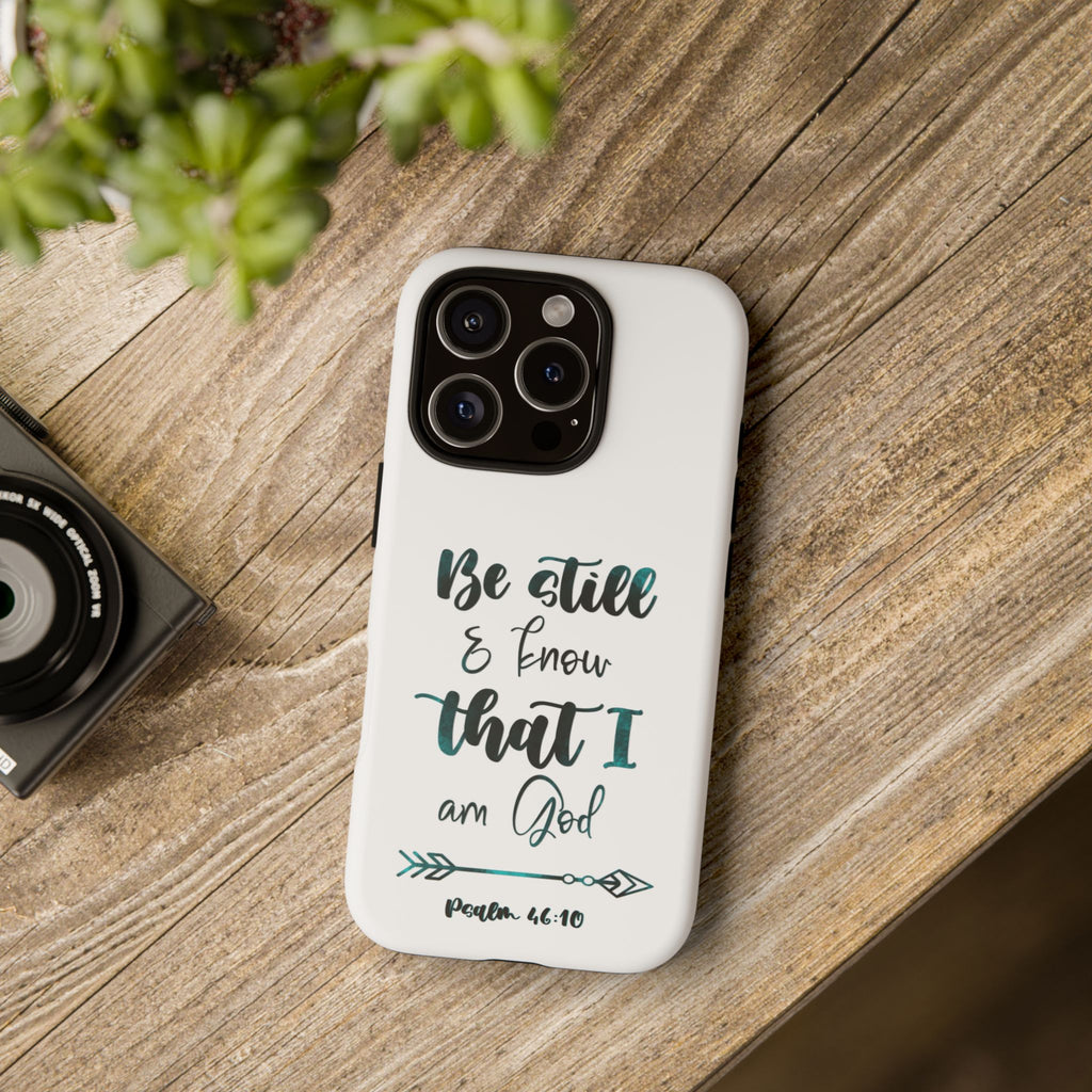 Christian Phone Case - "Be Still & Know That I Am God" Psalm 46:10 Protective Tough Case