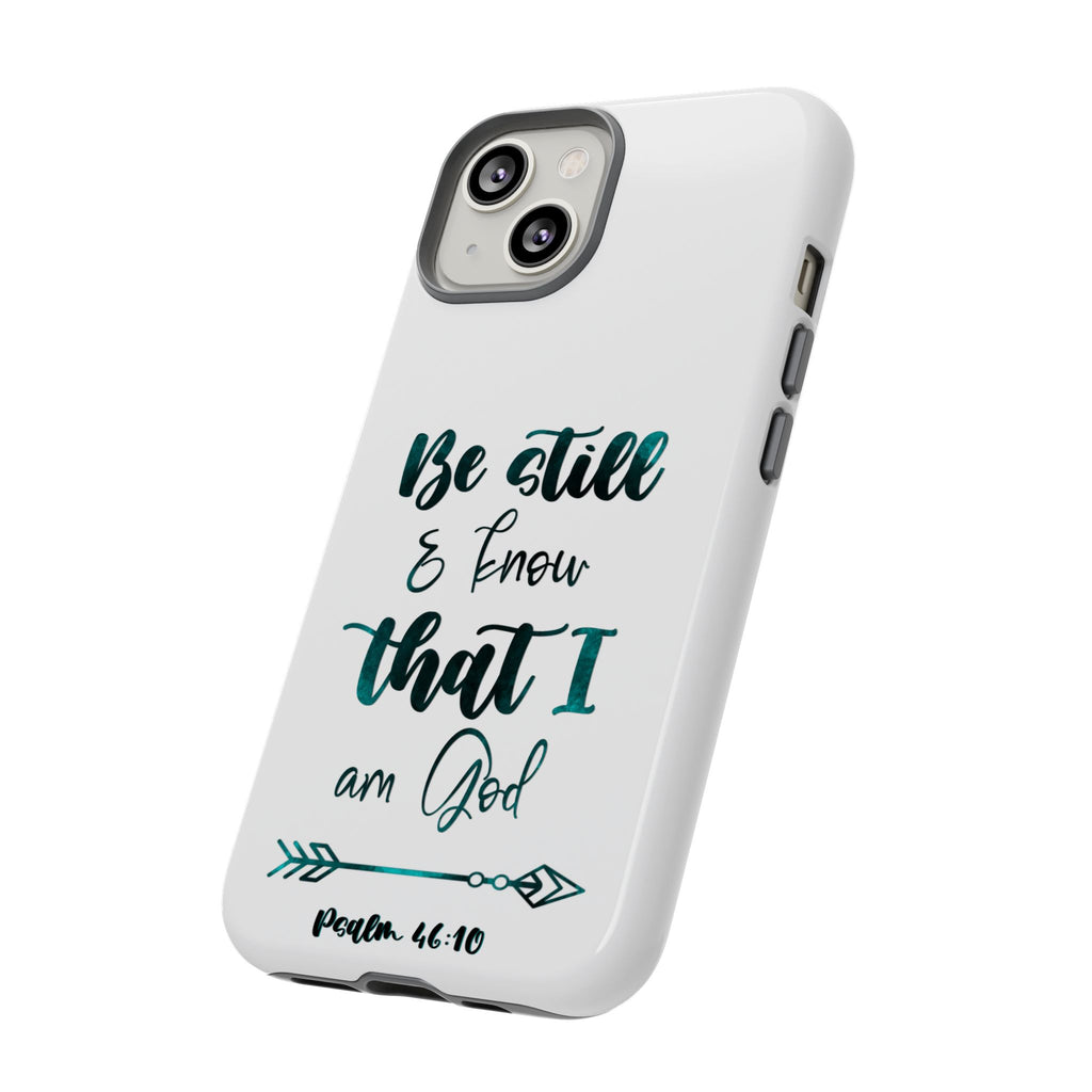 Christian Phone Case - "Be Still & Know That I Am God" Psalm 46:10 Protective Tough Case