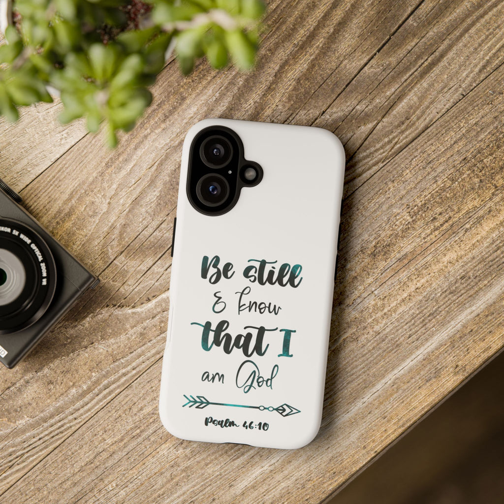 Christian Phone Case - "Be Still & Know That I Am God" Psalm 46:10 Protective Tough Case