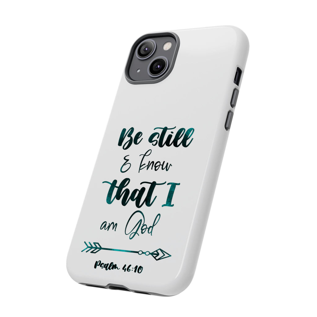 Christian Phone Case - "Be Still & Know That I Am God" Psalm 46:10 Protective Tough Case