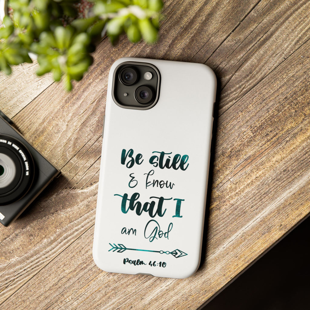 Christian Phone Case - "Be Still & Know That I Am God" Psalm 46:10 Protective Tough Case