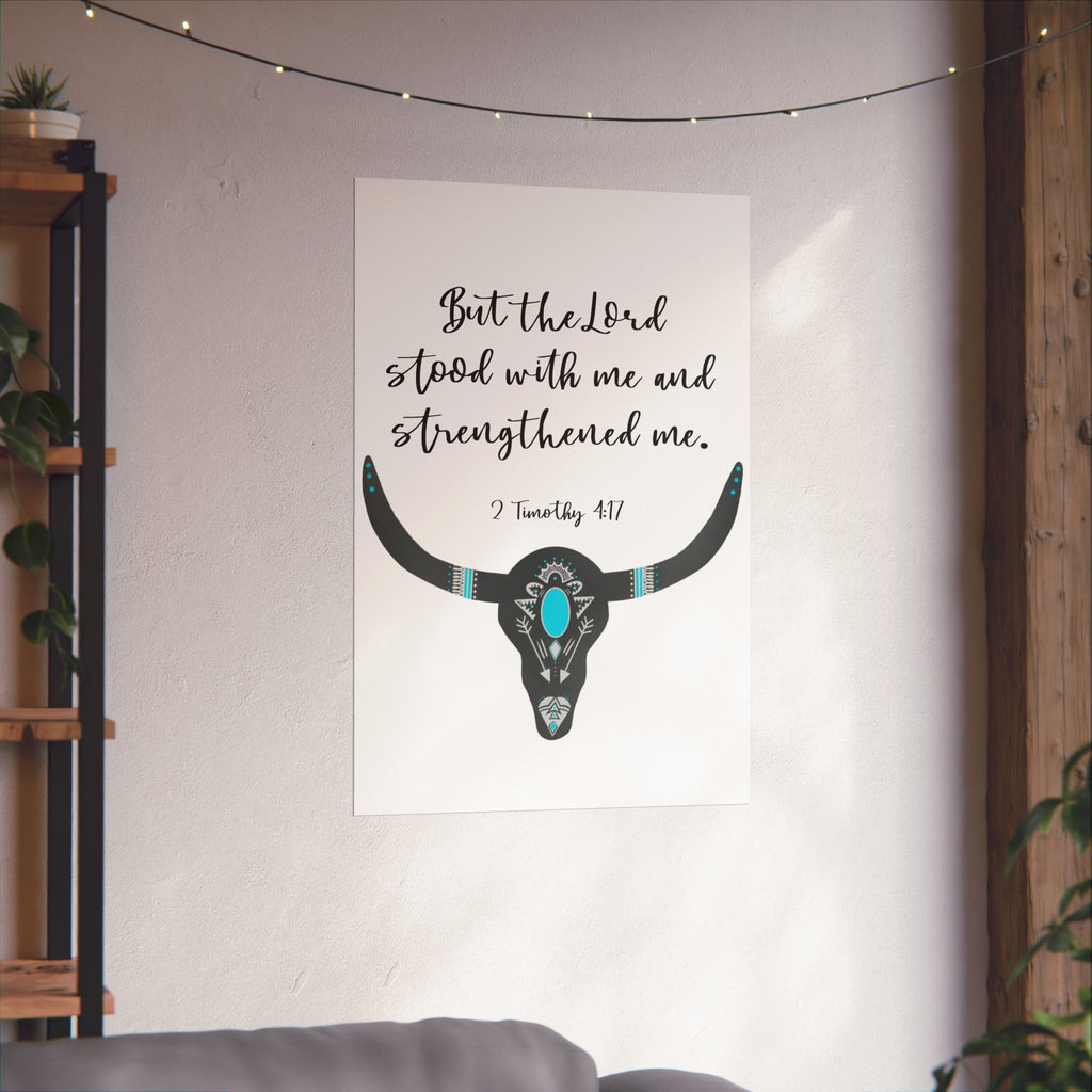 Christian Wall Poster — “But the Lord stood with me and strengthened me” (2 Timothy 4:17) — Turquoise Longhorn Matte Vertical Poster