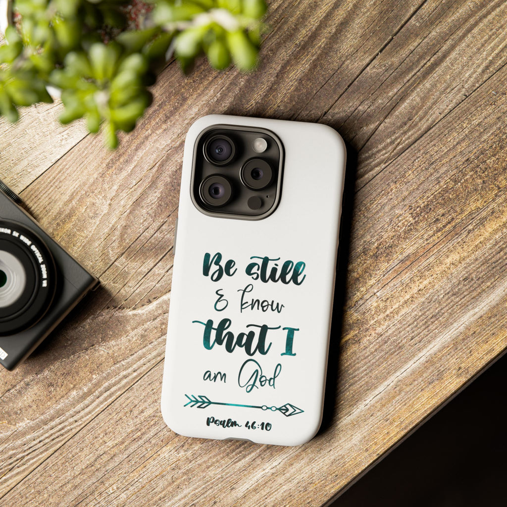 Christian Phone Case - "Be Still & Know That I Am God" Psalm 46:10 Protective Tough Case