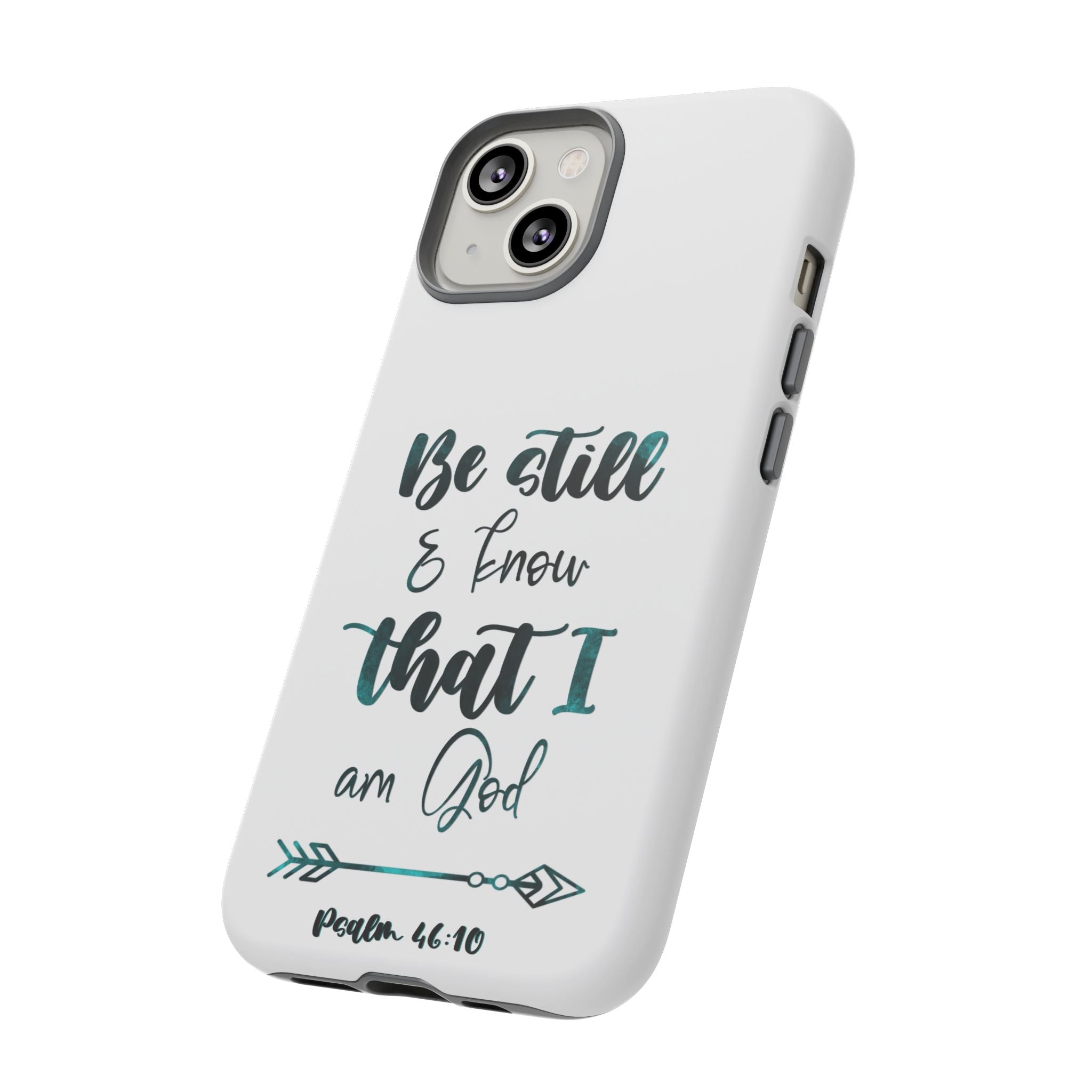 Christian Phone Case - "Be Still & Know That I Am God" Psalm 46:10 Protective Tough Case