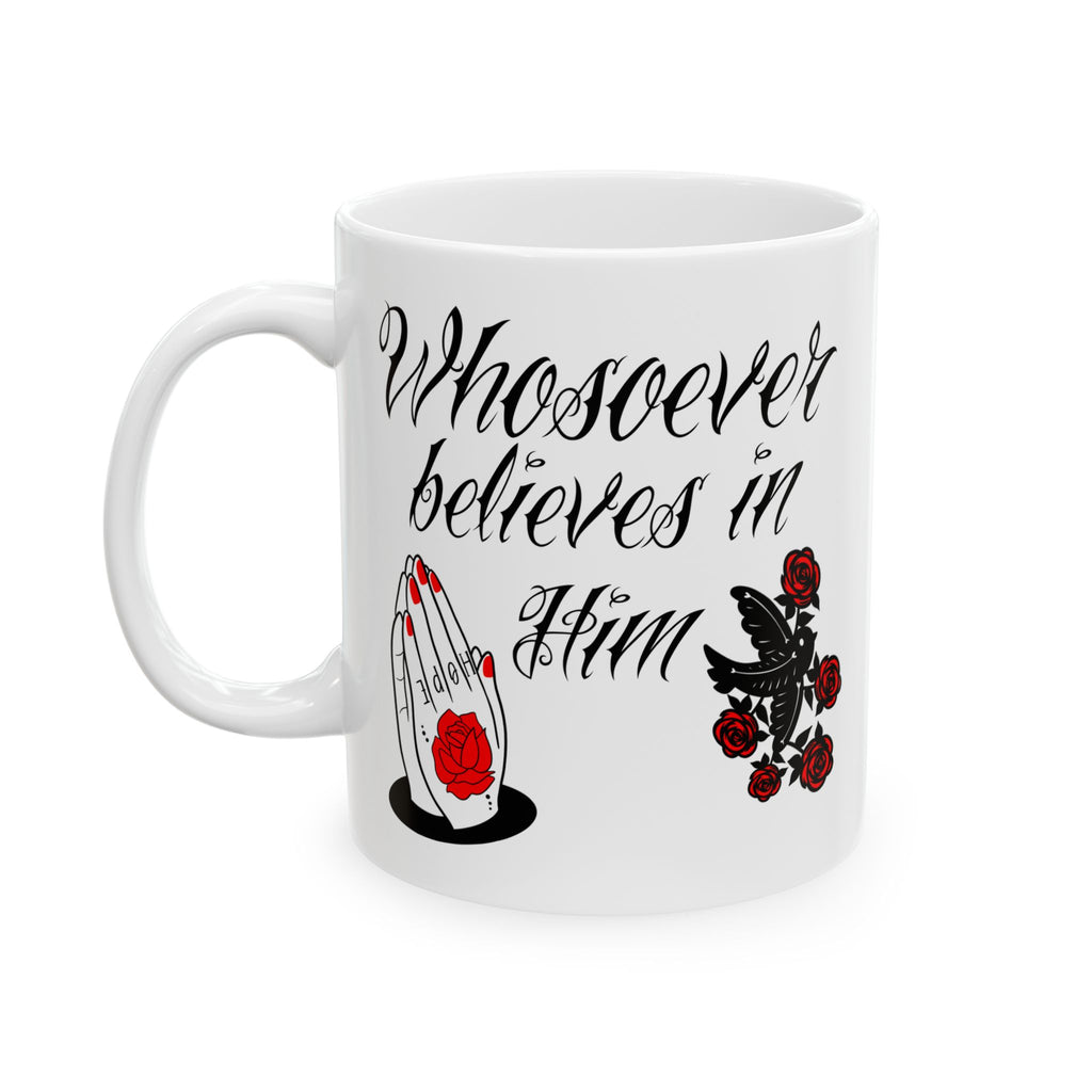 Ceramic Mug — 'Whoever believes in Him' Inspirational Prayer Mug with Red Rose Graphic (11oz/15oz)