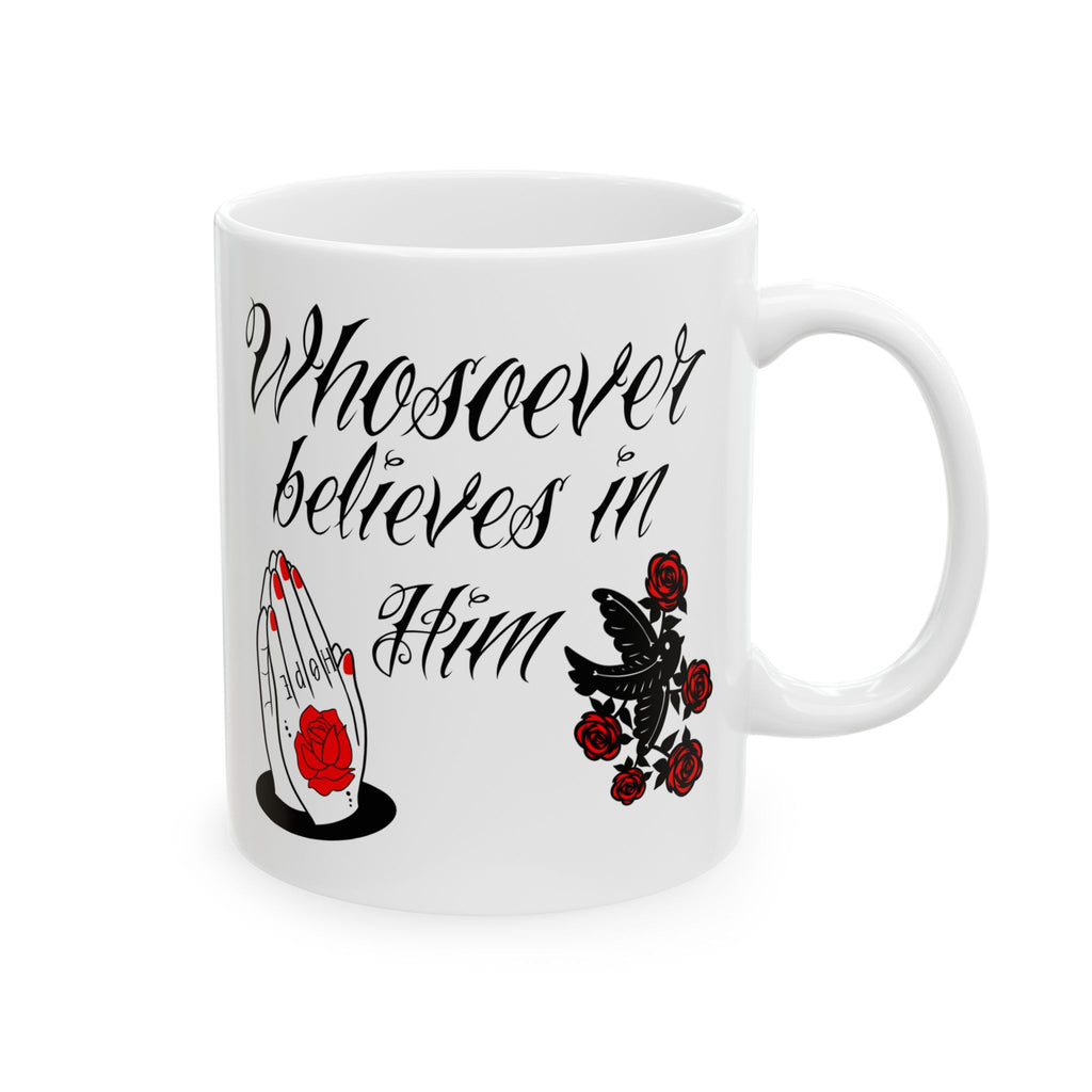 Ceramic Mug — 'Whoever believes in Him' Inspirational Prayer Mug with Red Rose Graphic (11oz/15oz)