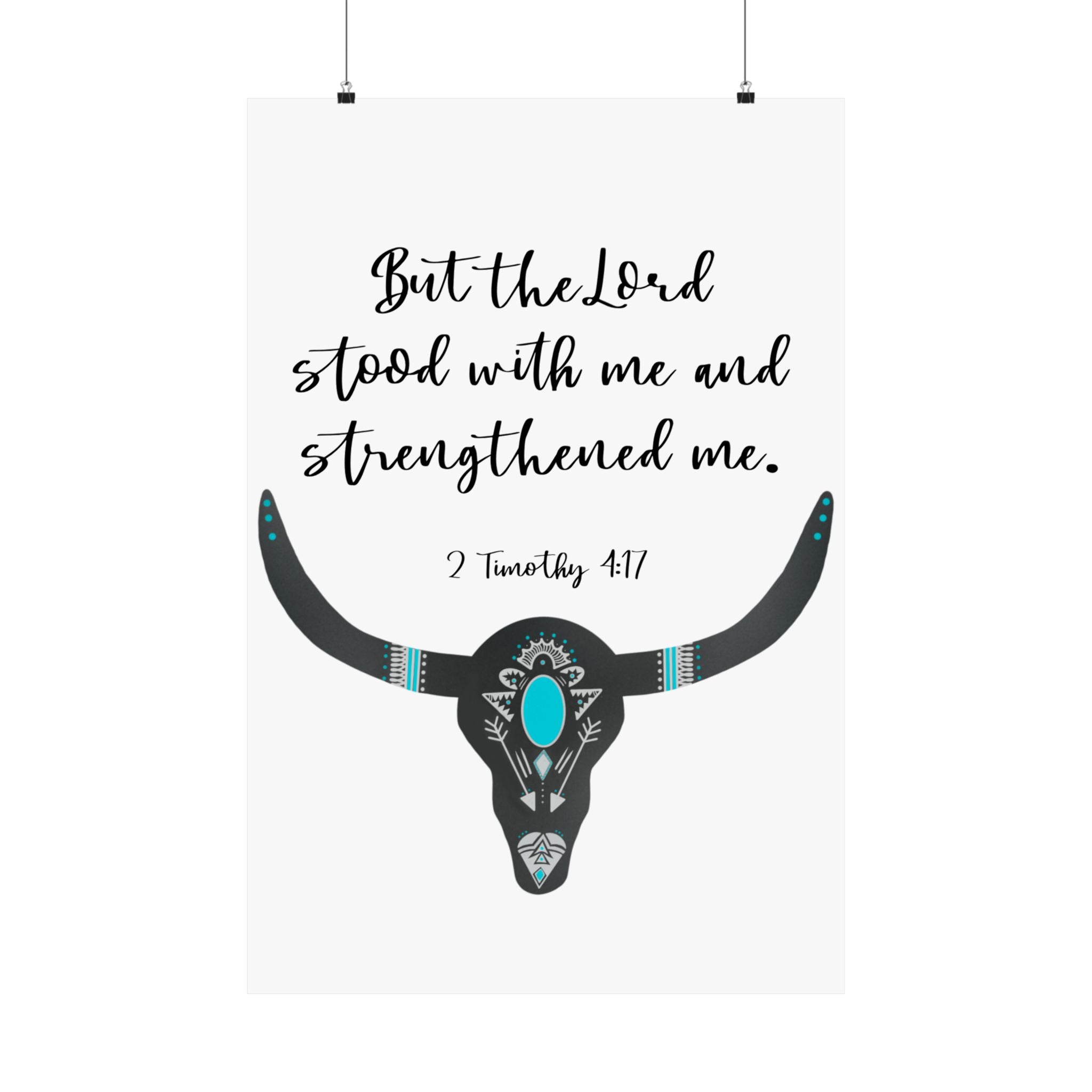 Christian Wall Poster — “But the Lord stood with me and strengthened me” (2 Timothy 4:17) — Turquoise Longhorn Matte Vertical Poster