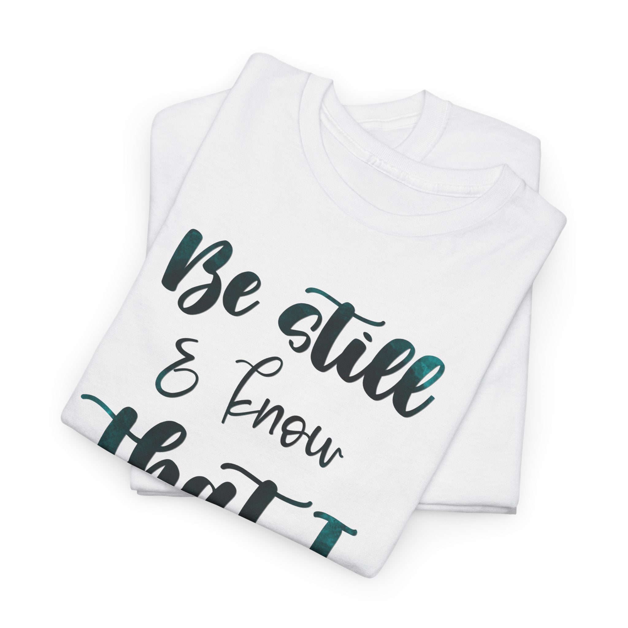 Be Still & Know That I Am God T-Shirt – Psalm 46:10 Christian Faith Tee