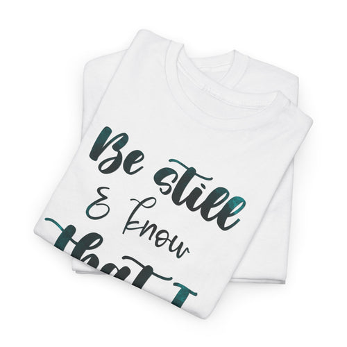 Be Still & Know That I Am God T-Shirt – Psalm 46:10 Christian Faith Tee