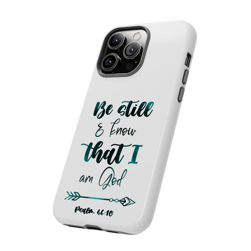 Christian Phone Case - "Be Still & Know That I Am God" Psalm 46:10 Protective Tough Case