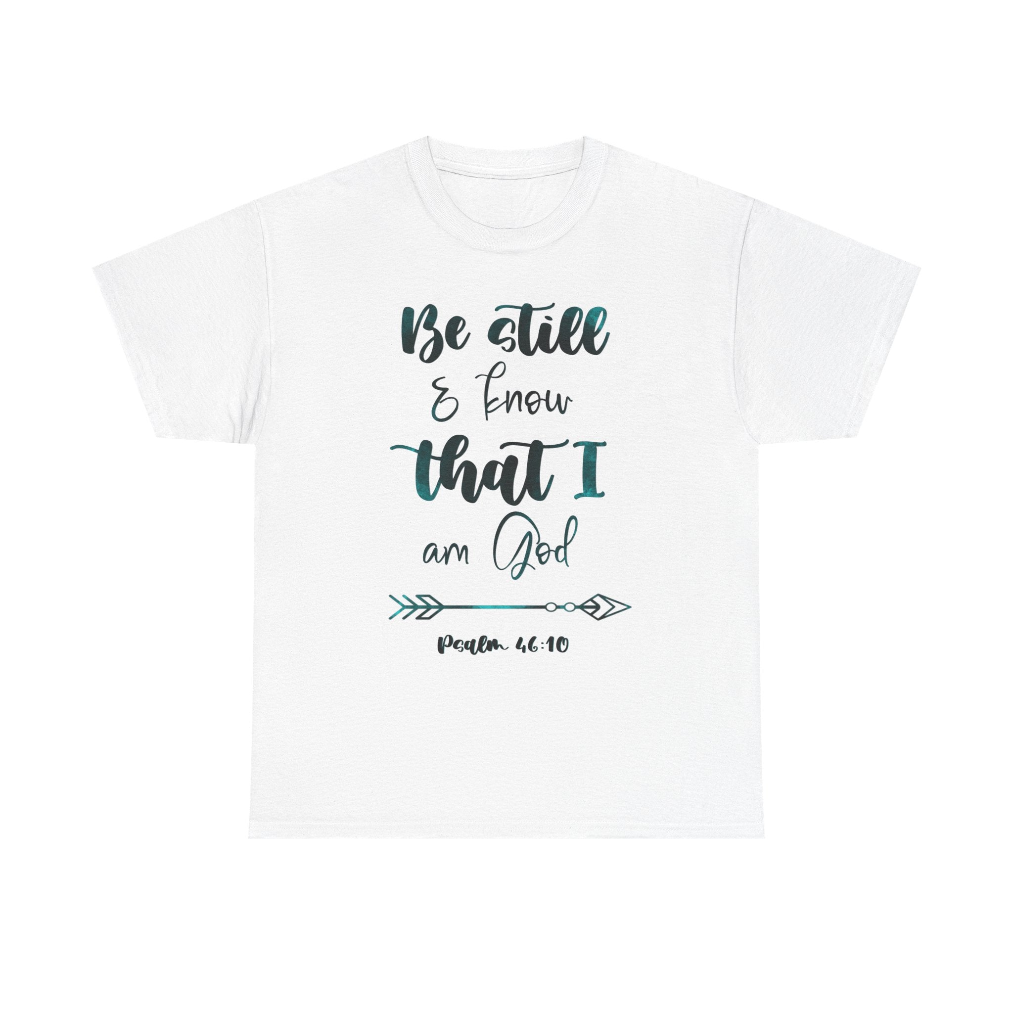 Be Still & Know That I Am God T-Shirt – Psalm 46:10 Christian Faith Tee